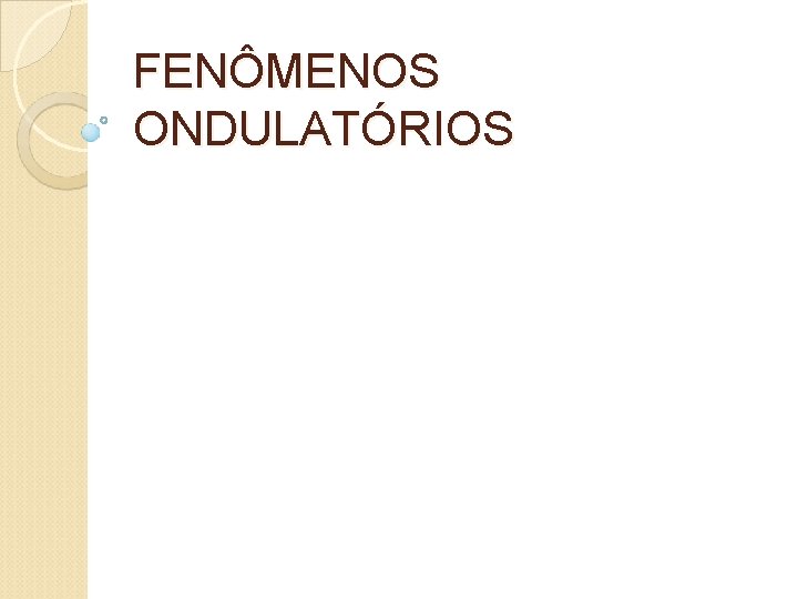 FENÔMENOS ONDULATÓRIOS 