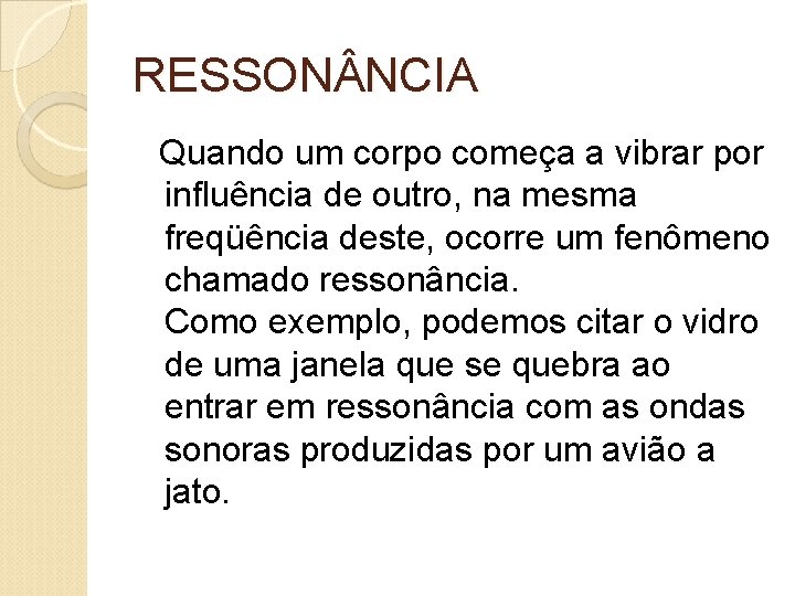 RESSON NCIA Quando um corpo começa a vibrar por influência de outro, na mesma