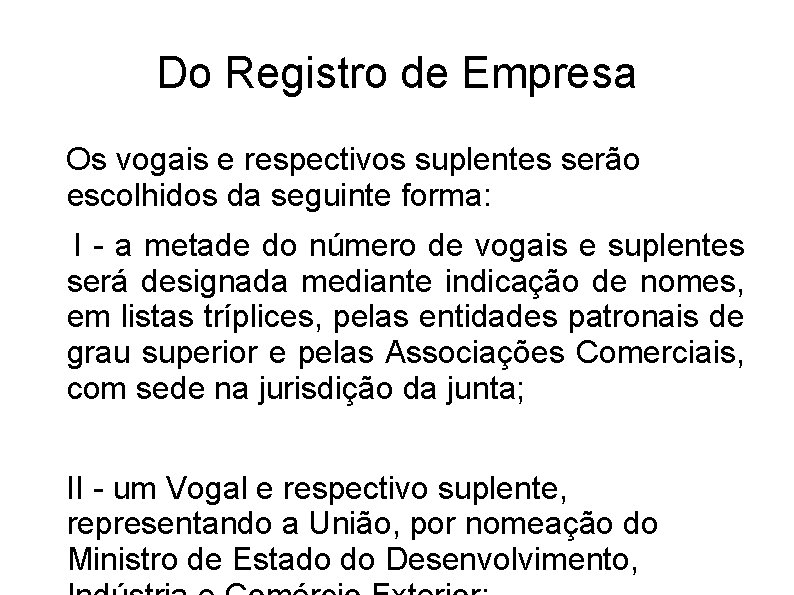 Do Registro de Empresa Os vogais e respectivos suplentes serão escolhidos da seguinte forma: Do Registro de Empresa Os vogais e respectivos suplentes serão escolhidos da seguinte forma: