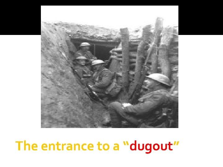 The entrance to a “dugout” 