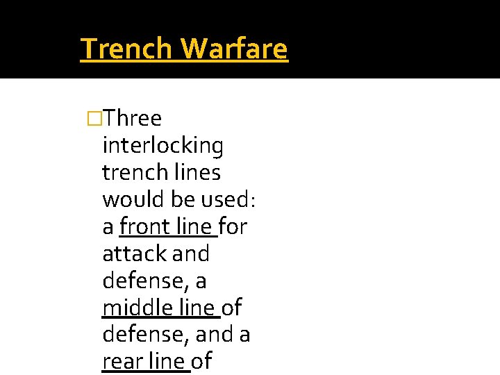 Trench Warfare �Three interlocking trench lines would be used: a front line for attack