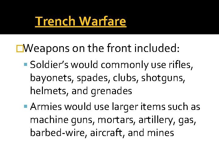 Trench Warfare �Weapons on the front included: Soldier’s would commonly use rifles, bayonets, spades,