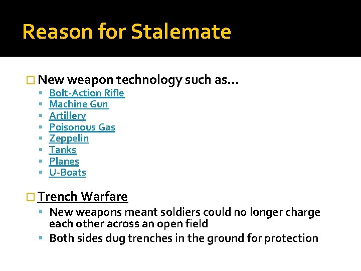 Reason for Stalemate � New weapon technology such as… Bolt-Action Rifle Machine Gun Artillery