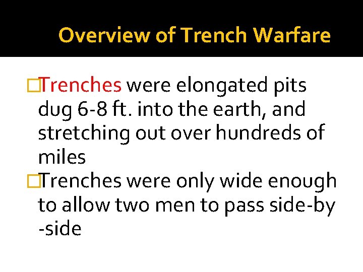 Overview of Trench Warfare �Trenches were elongated pits dug 6 -8 ft. into the