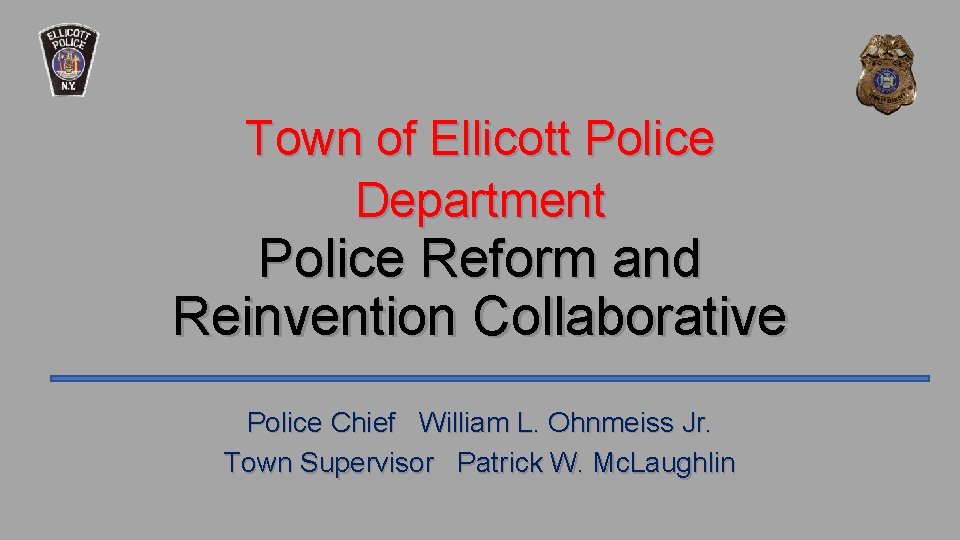 Town of Ellicott Police Department Police Reform and Reinvention Collaborative Police Chief William L.