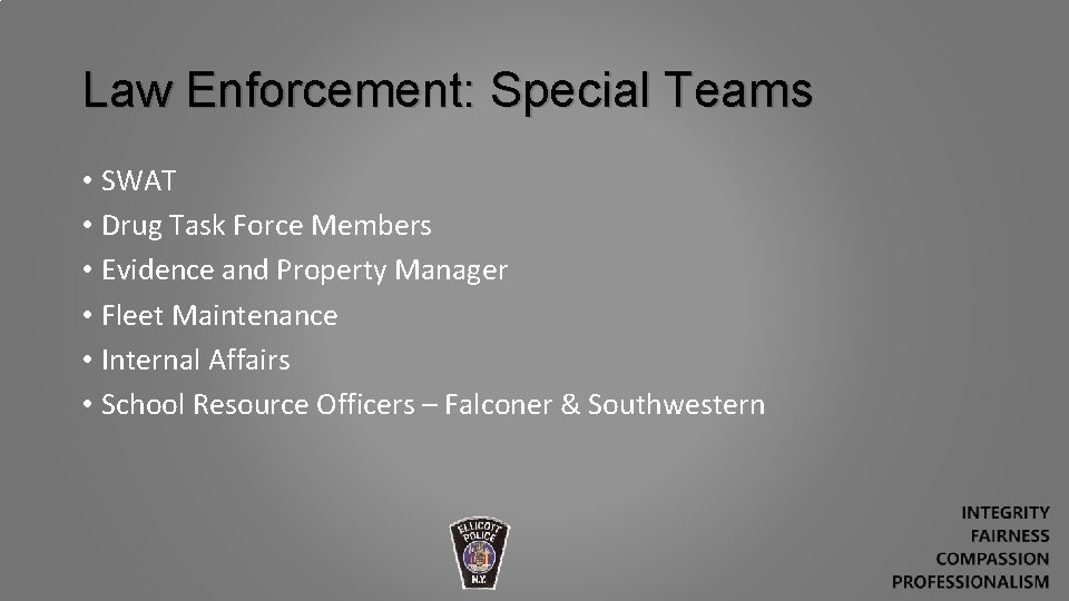 Law Enforcement: Special Teams • SWAT • Drug Task Force Members • Evidence and