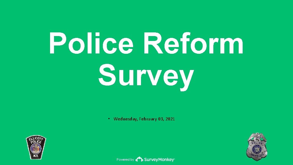 Police Reform Survey • Wednesday, February 03, 2021 Powered by 