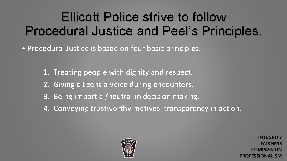 Ellicott Police strive to follow Procedural Justice and Peel’s Principles. • Procedural Justice is