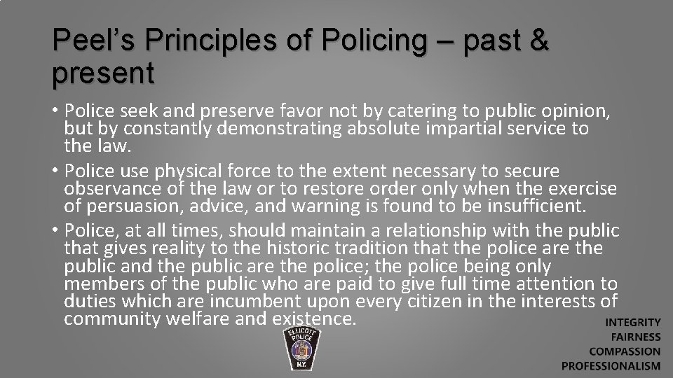 Peel’s Principles of Policing – past & present • Police seek and preserve favor