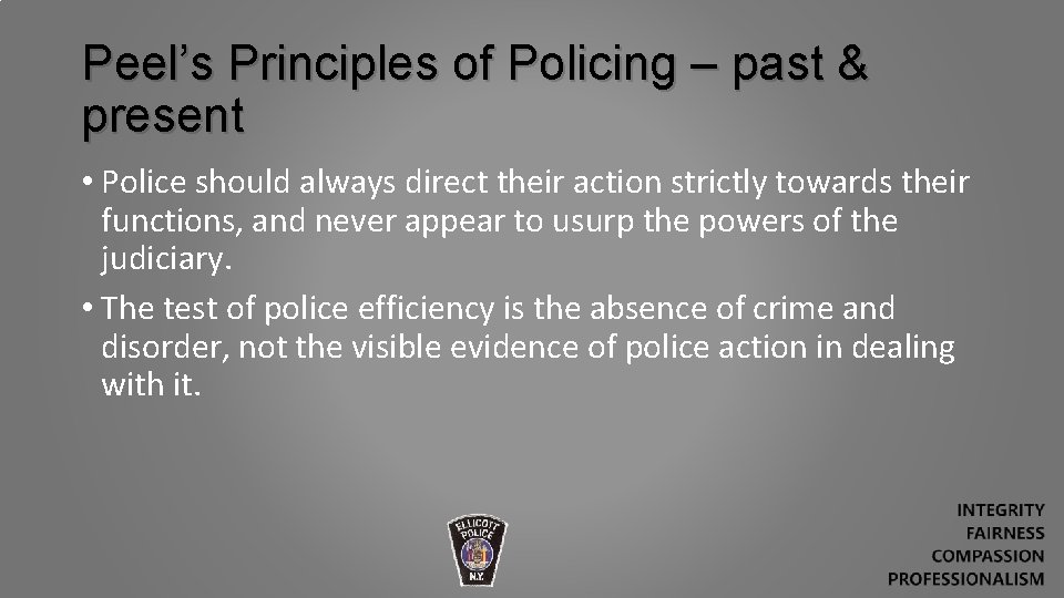 Peel’s Principles of Policing – past & present • Police should always direct their