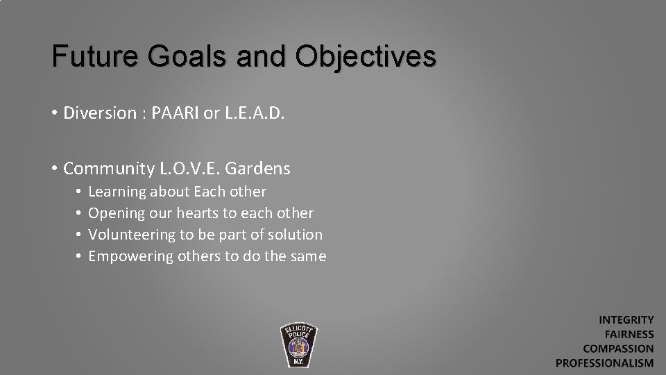 Future Goals and Objectives • Diversion : PAARI or L. E. A. D. •