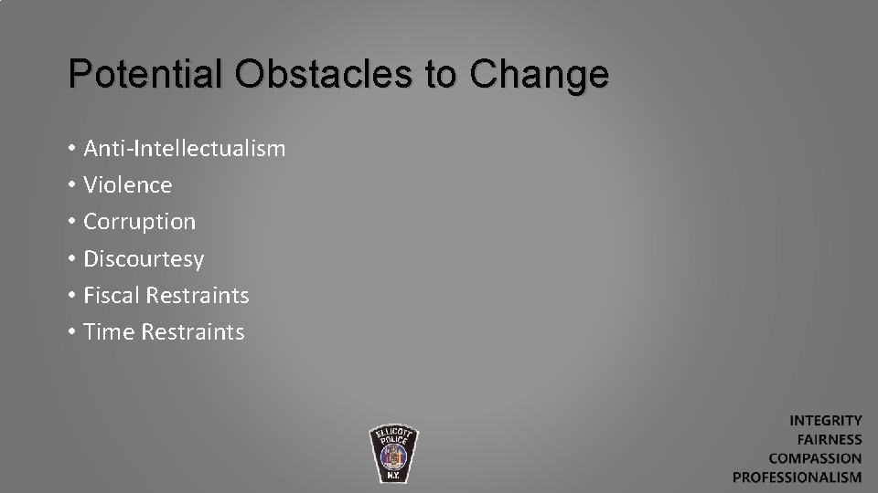 Potential Obstacles to Change • Anti-Intellectualism • Violence • Corruption • Discourtesy • Fiscal