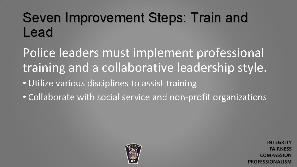 Seven Improvement Steps: Train and Lead Police leaders must implement professional training and a