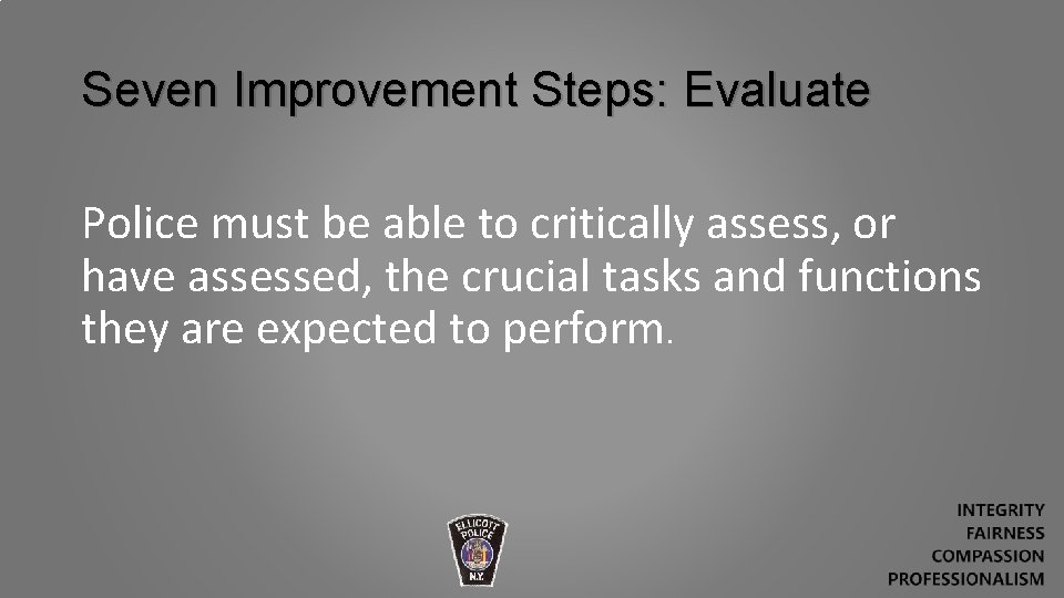 Seven Improvement Steps: Evaluate Police must be able to critically assess, or have assessed,