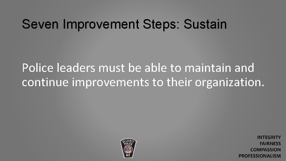 Seven Improvement Steps: Sustain Police leaders must be able to maintain and continue improvements