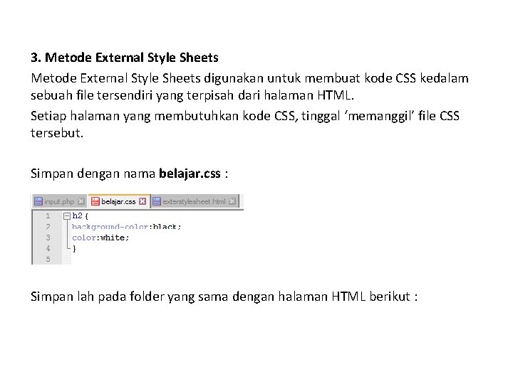 3. Metode External Style Sheets digunakan untuk membuat kode CSS kedalam sebuah file tersendiri