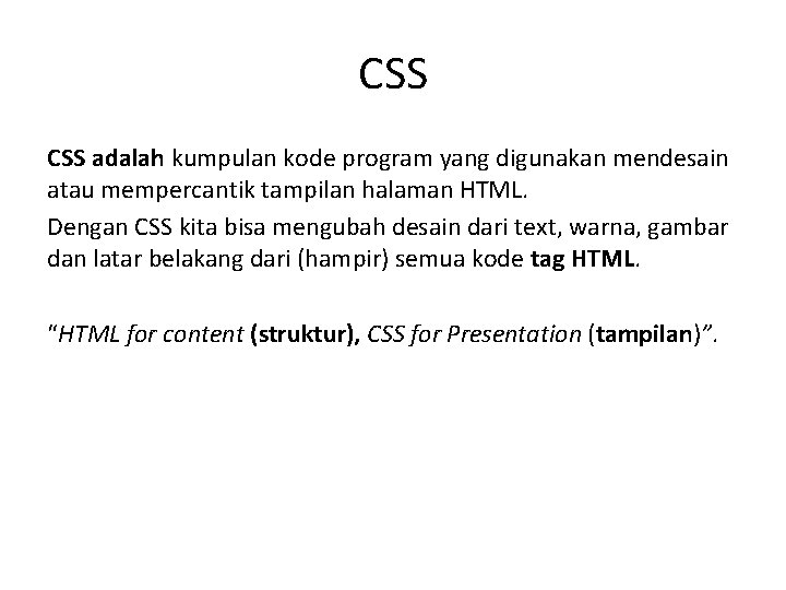 CSS adalah kumpulan kode program yang digunakan mendesain atau mempercantik tampilan halaman HTML. Dengan