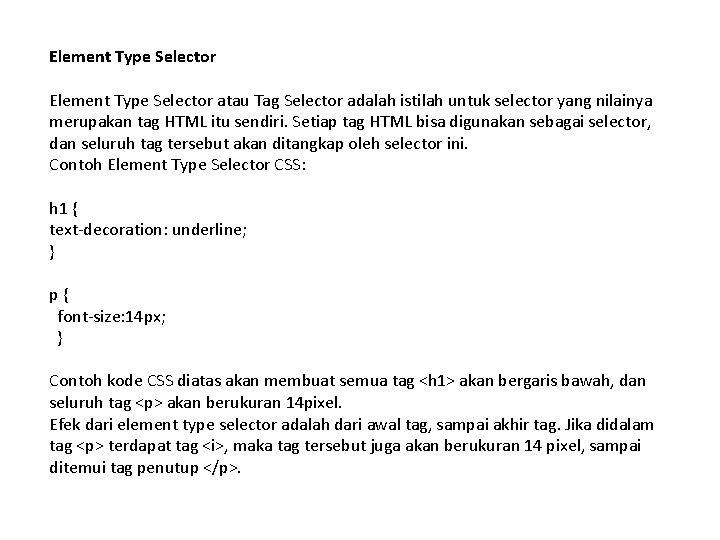 Element Type Selector atau Tag Selector adalah istilah untuk selector yang nilainya merupakan tag