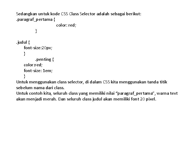 Sedangkan untuk kode CSS Class Selector adalah sebagai berikut: . paragraf_pertama { color: red;