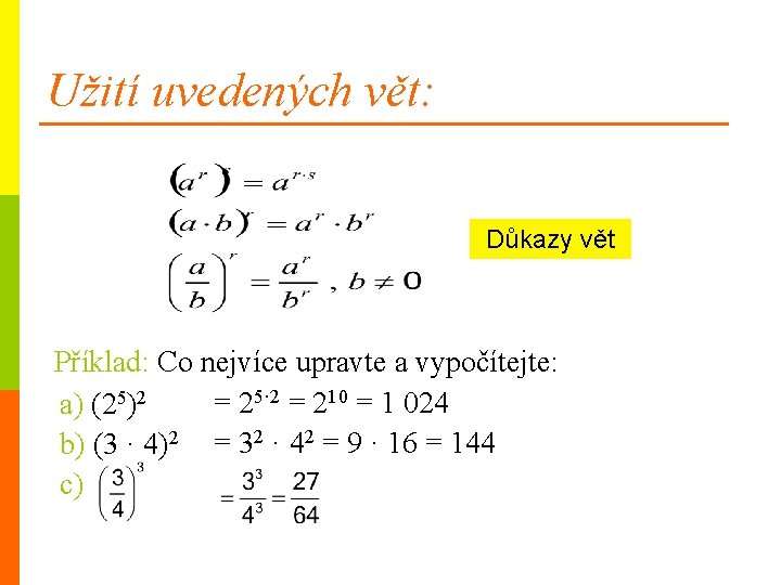 Užití uvedených vět: Důkazy vět Příklad: Co nejvíce upravte a vypočítejte: = 25· 2