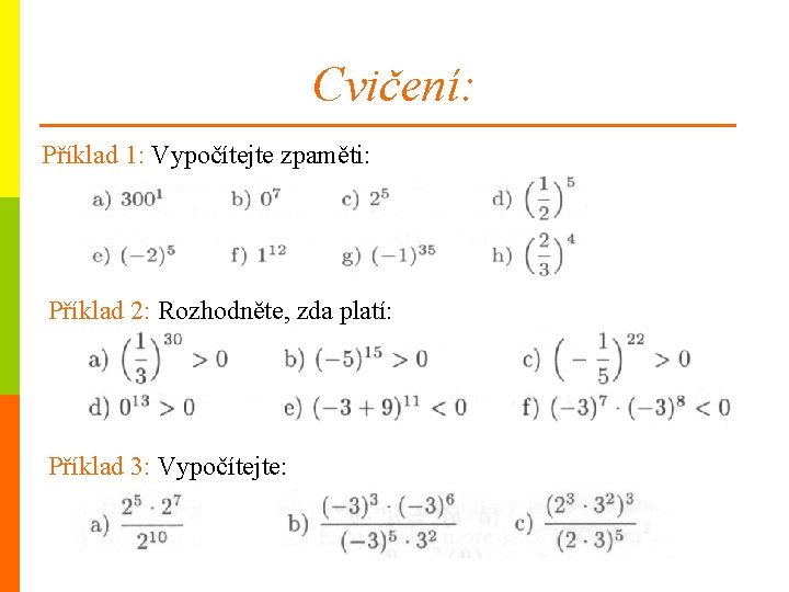 Cvičení: Příklad 1: Vypočítejte zpaměti: Příklad 2: Rozhodněte, zda platí: Příklad 3: Vypočítejte: 