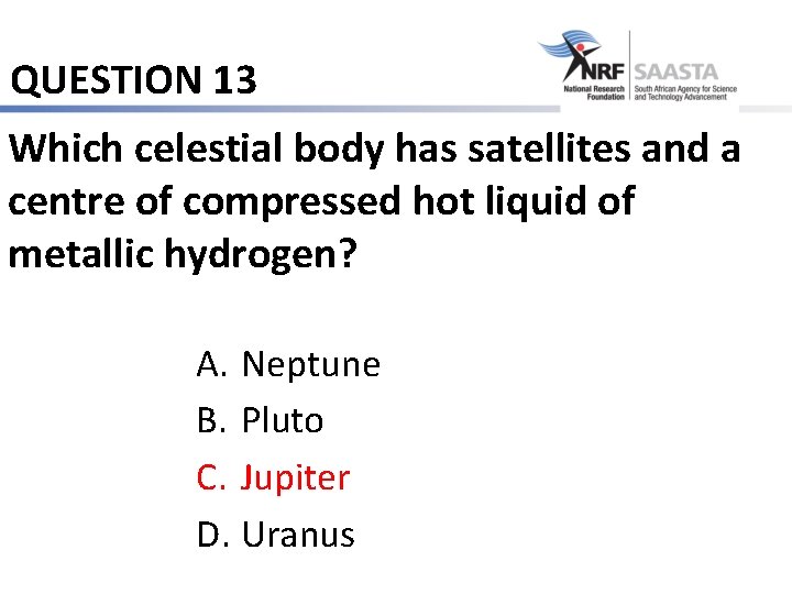 QUESTION 13 Which celestial body has satellites and a centre of compressed hot liquid