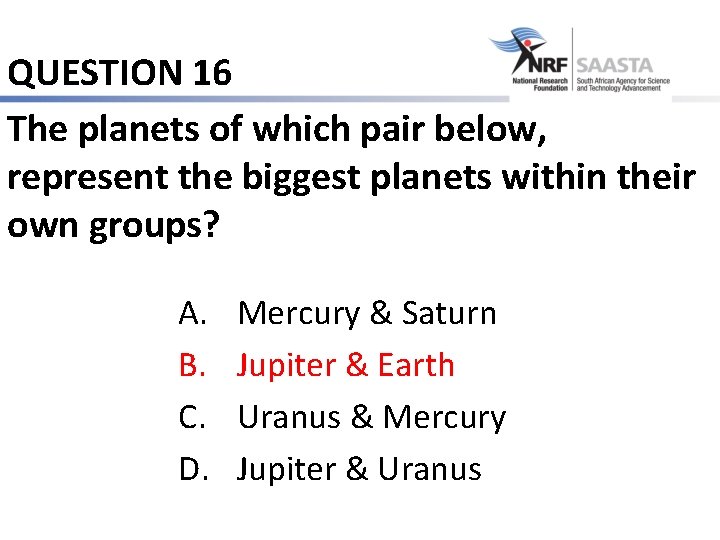 QUESTION 16 The planets of which pair below, represent the biggest planets within their