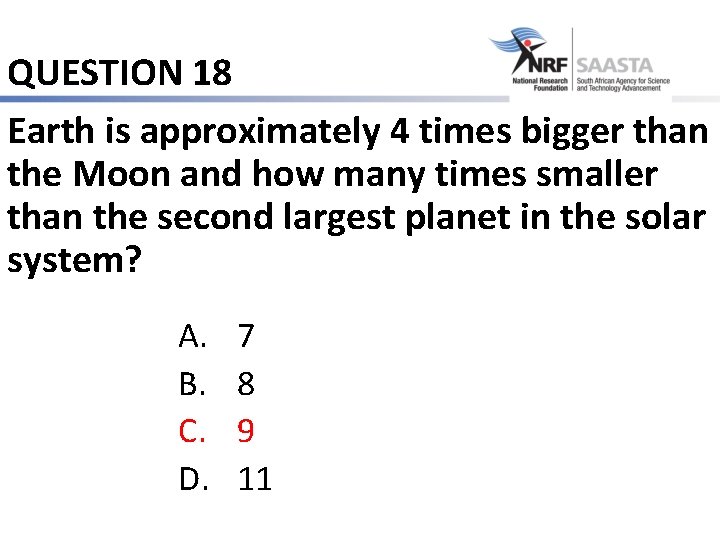 QUESTION 18 Earth is approximately 4 times bigger than the Moon and how many