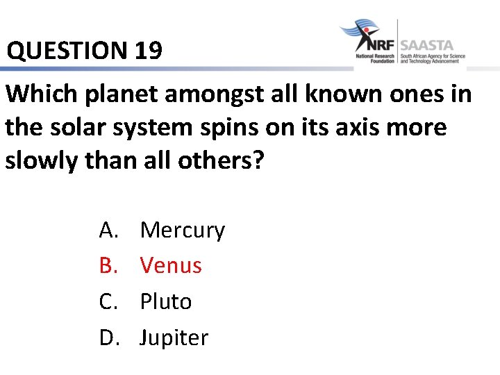 QUESTION 19 Which planet amongst all known ones in the solar system spins on