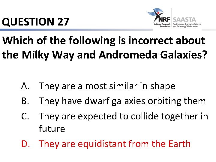 QUESTION 27 Which of the following is incorrect about the Milky Way and Andromeda