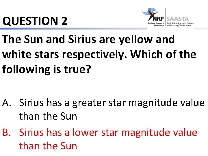 QUESTION 2 The Sun and Sirius are yellow and white stars respectively. Which of