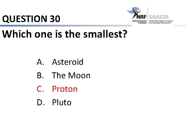 QUESTION 30 Which one is the smallest? A. B. C. D. Asteroid The Moon