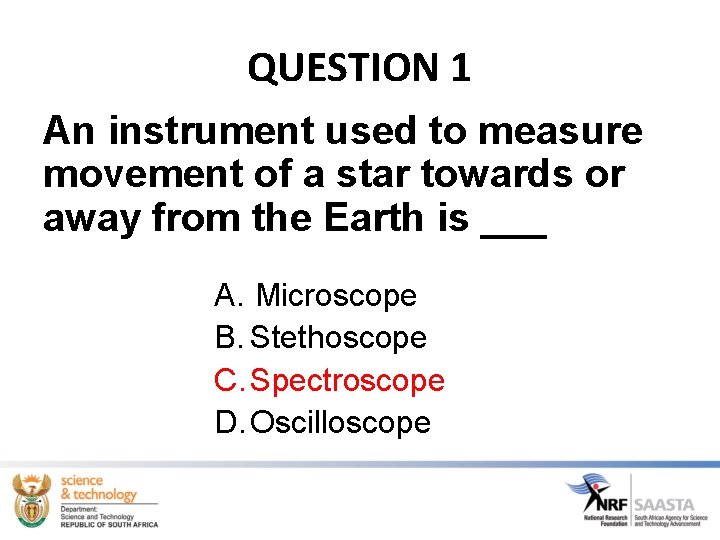 QUESTION 1 An instrument used to measure movement of a star towards or away