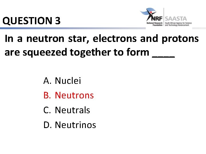 QUESTION 3 In a neutron star, electrons and protons are squeezed together to form