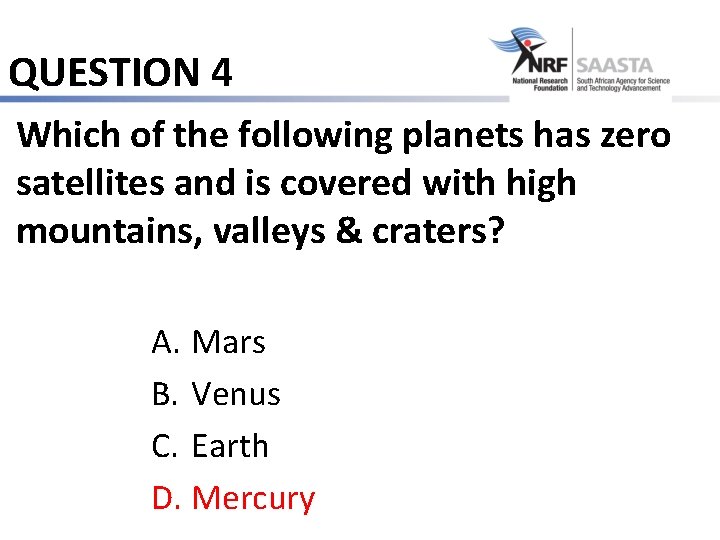QUESTION 4 Which of the following planets has zero satellites and is covered with