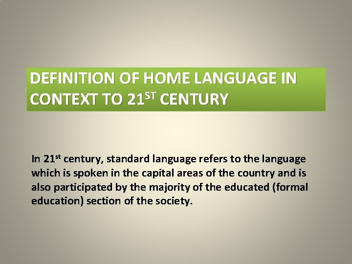 DEFINITION OF HOME LANGUAGE IN CONTEXT TO 21 ST CENTURY In 21 st century,