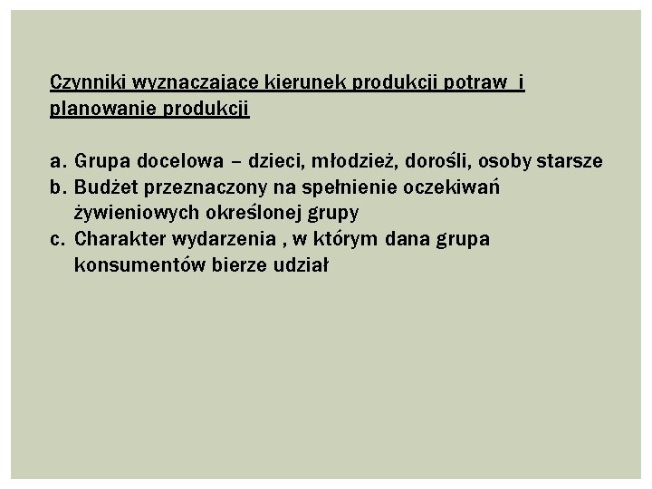 Czynniki wyznaczające kierunek produkcji potraw i planowanie produkcji a. Grupa docelowa – dzieci, młodzież,