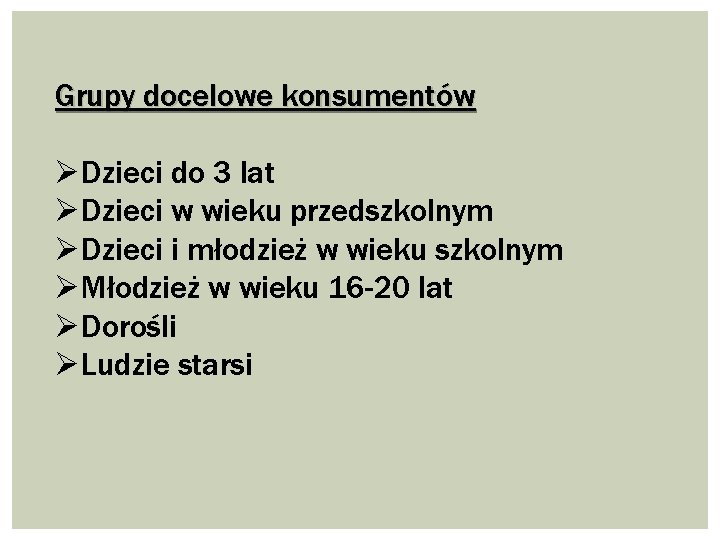 Grupy docelowe konsumentów ØDzieci do 3 lat ØDzieci w wieku przedszkolnym ØDzieci i młodzież