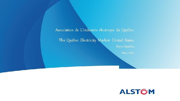 Association de L’industrie électrique du Québec The Québec Electricity Market- United States Pierre Gauthier