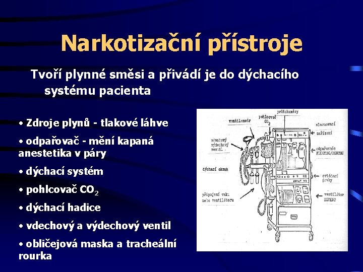 Narkotizační přístroje Tvoří plynné směsi a přivádí je do dýchacího systému pacienta • Zdroje