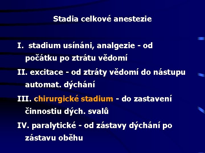 Stadia celkové anestezie I. stadium usínáni, analgezie - od počátku po ztrátu vědomí II.