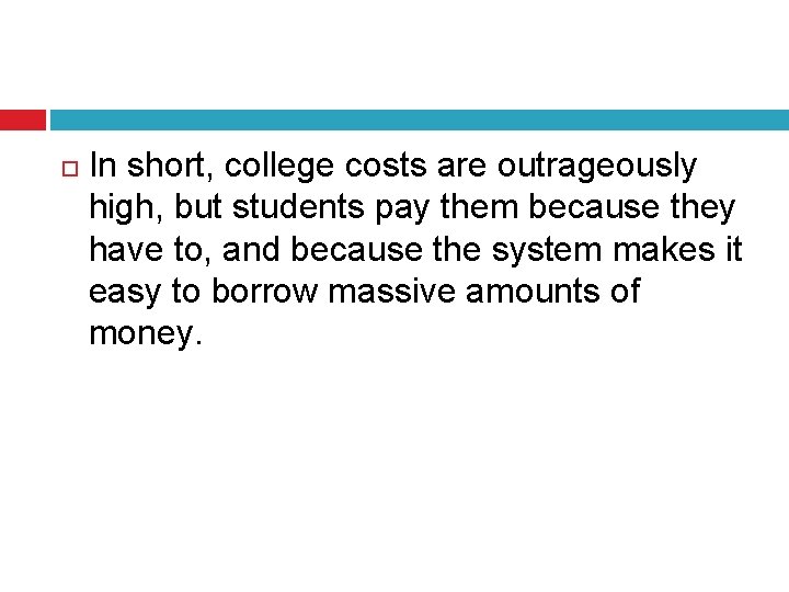  In short, college costs are outrageously high, but students pay them because they