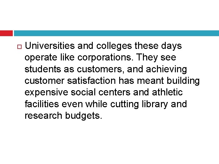  Universities and colleges these days operate like corporations. They see students as customers,