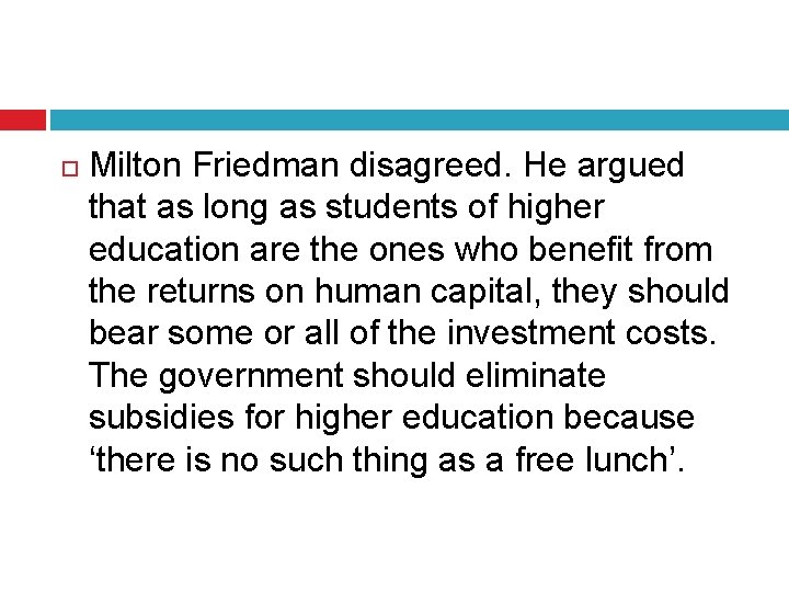  Milton Friedman disagreed. He argued that as long as students of higher education