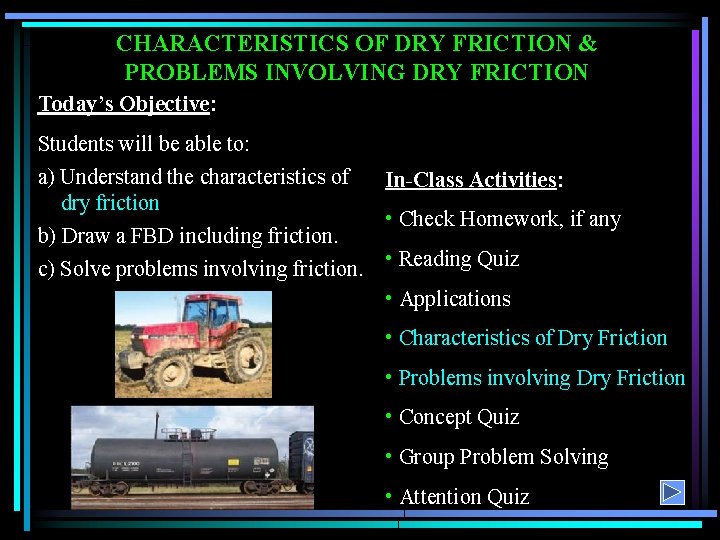 CHARACTERISTICS OF DRY FRICTION & PROBLEMS INVOLVING DRY FRICTION Today’s Objective: Students will be
