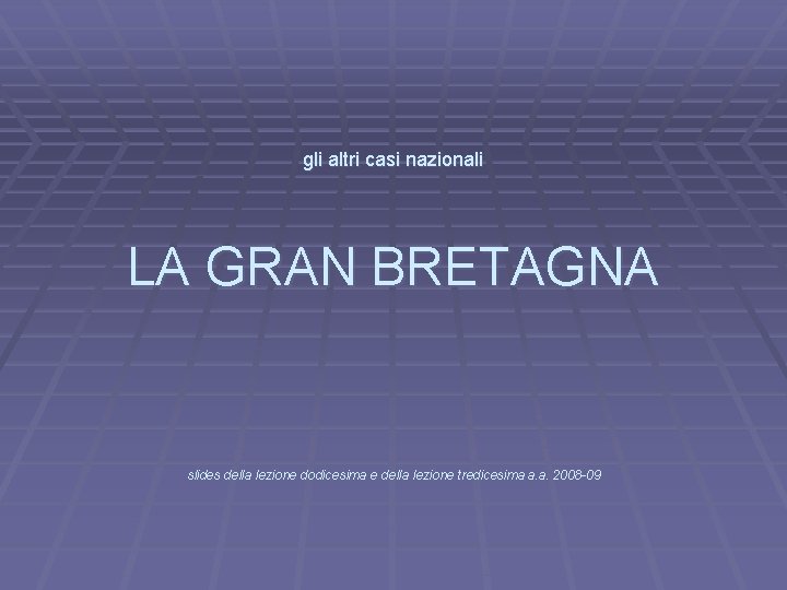 gli altri casi nazionali LA GRAN BRETAGNA slides della lezione dodicesima e della lezione