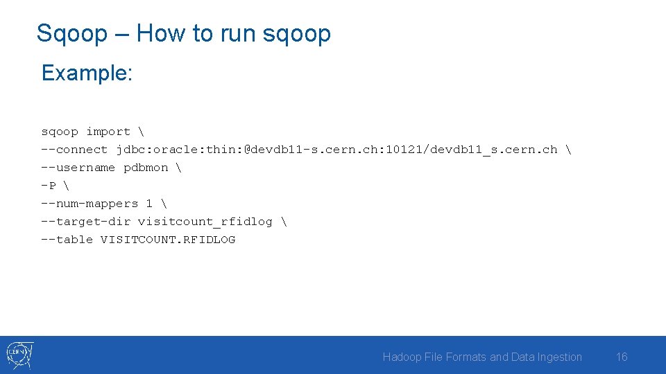 Sqoop – How to run sqoop Example: sqoop import  --connect jdbc: oracle: thin: