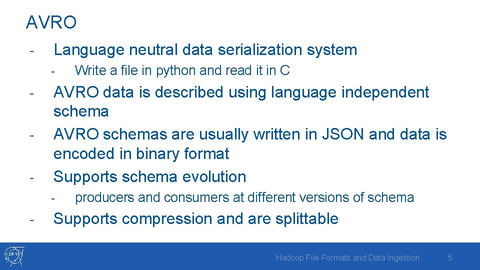 AVRO - Language neutral data serialization system - - AVRO data is described using