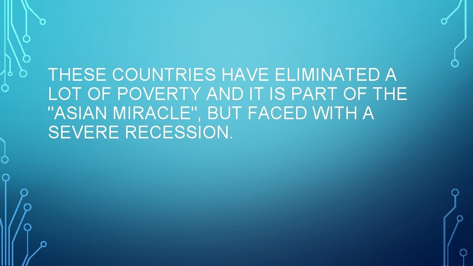 THESE COUNTRIES HAVE ELIMINATED A LOT OF POVERTY AND IT IS PART OF THE