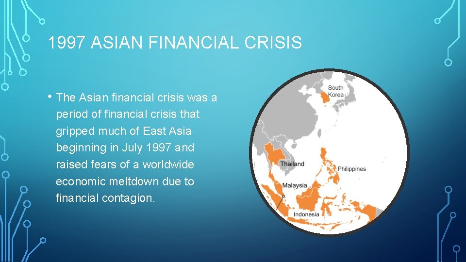 1997 ASIAN FINANCIAL CRISIS • The Asian financial crisis was a period of financial